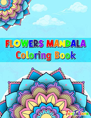 Flowers Mandala Coloring Book: Adult Relaxing and Stress Relieving Floral Art Coloring Book, Beautiful Flowers Mandalas Coloring Book - Paperback