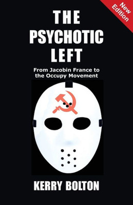 The Psychotic Left : From Jacobin France To The Occupy Movement