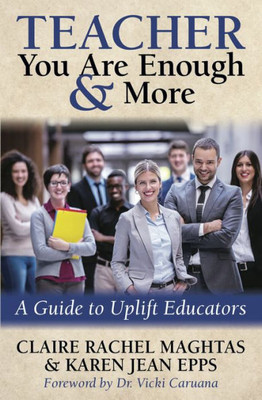 Teacher You Are Enough And More : A Guide To Uplift Educators