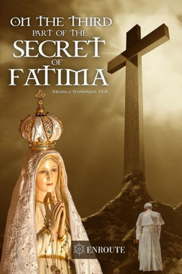 On The Third Part Of The Secret Of Fatima : Second Printing