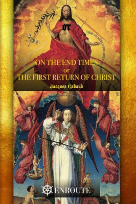 On The End Times, Or The First Return Of Christ