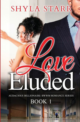 Love Eluded : Audacious Billionaire Bwwm Romance Series