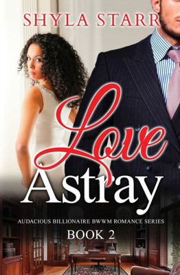 Love Astray : Audacious Billionaire Bwwm Romance Series