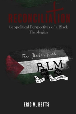 Reconciliation : Geopolitical Perspectives Of A Black Theologian