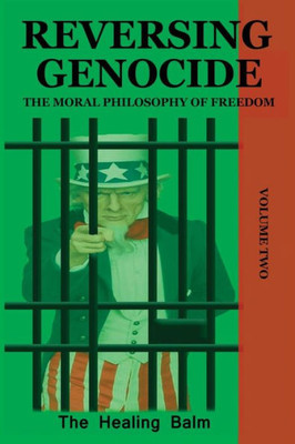 Reversing Genocide : The Moral Philosophy Of Freedom Volume Two