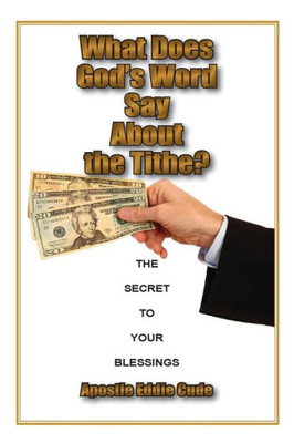 What Does God'S Word Say About The Tithe? : The Secret To Your Blessings