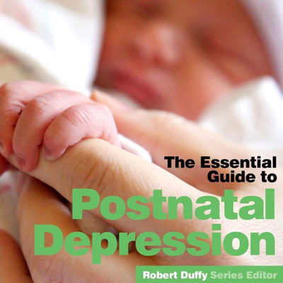 Postnatal Depression : The Essential Guide