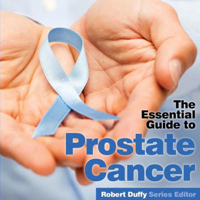 Prostrate Cancer : The Essential Guide