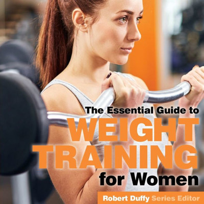 Weight Training For Women : The Essential Guide