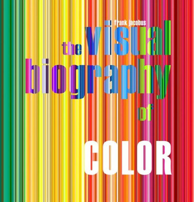 The Visual Biography Of Color
