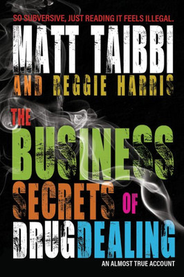 The Business Secrets Of Drug Dealing : An Almost True Account