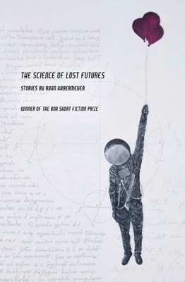 The Science Of Lost Futures : Stories