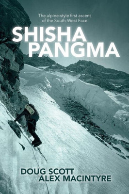 Shishapangma : The Alpine-Style First Ascent Of The South-West Face
