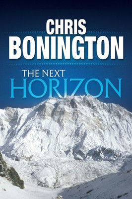 The Next Horizon : From The Eiger To The South Face Of Annapurna