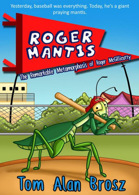 Roger Mantis : The Remarkable Metamorphosis Of Roger Mcgillicutty