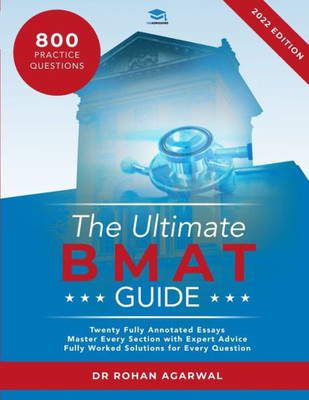 The Ultimate Bmat Guide : Fully Worked Solutions To Over 800 Bmat Practice Questions, Alongside Time Saving Techniques, Score Boosting Strategies, And 12 Annotated Essays. Uniadmissions Guide For The Biomedical Admissions Test