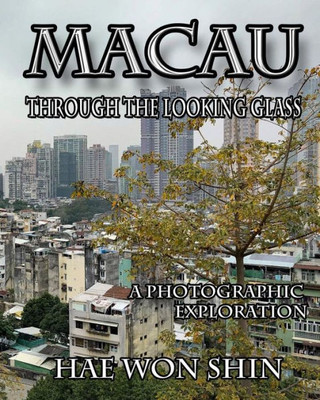 Macau Through The Looking Glass: A Photographic Exploration