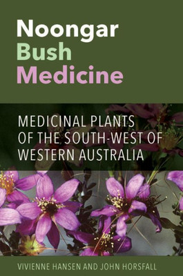 Noongar Bush Medicine : Medicinal Plants Of The South-West Of Western Australia