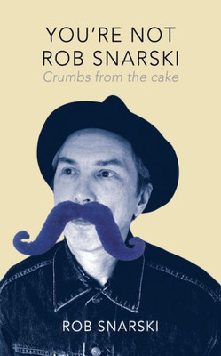 You'Re Not Rob Snarski : Crumbs From The Cake