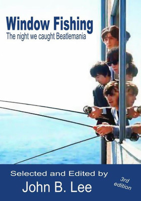 Window Fishing : The Night We Caught Beatlemania - Third Edition