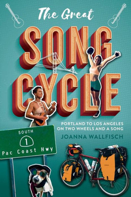 The Great Song Cycle : Portland To Los Angeles On Two Wheels And A Song