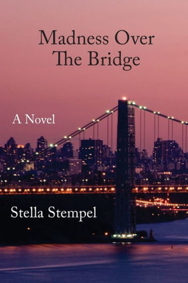 Madness Over The Bridge : A Novel