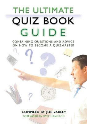 The Ultimate Quiz Book Guide : Containing Questions And Advice On How To Become A Quizmaster