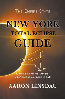 New York Total Eclipse Guide : Official Commemorative 2024 Keepsake Guidebook
