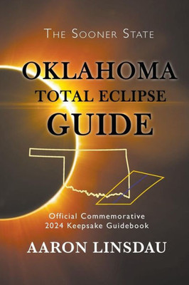 Oklahoma Total Eclipse Guide : Official Commemorative 2024 Keepsake Guidebook