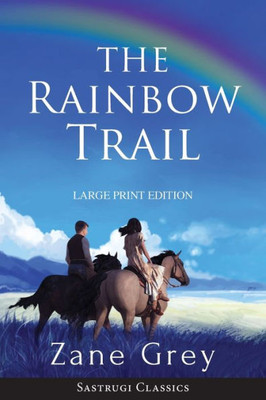 The Rainbow Trail (Annotated) Large Print : A Romance