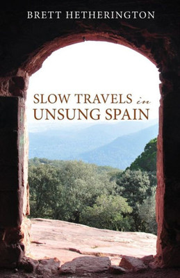 Slow Travels In Unsung Spain