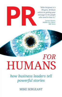 Pr For Humans : How Business Leaders Tell Powerful Stories