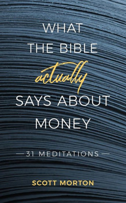What The Bible Actually Says About Money : 31 Meditations