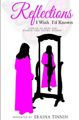 Reflections : I Wish I'D Known: Stories Of Hope For Women And Young Women