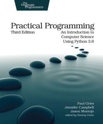 Practical Programming : An Introduction To Computer Science Using Python 3.6