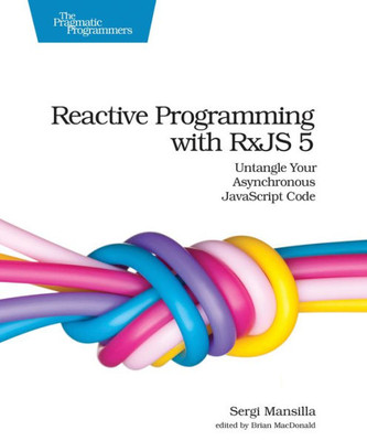 Reactive Programming With Rxjs 5 : Untangle Your Asynchronous Javascript Code