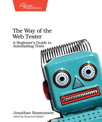 The Way Of The Web Tester : A Beginner'S Guide To Automating Tests