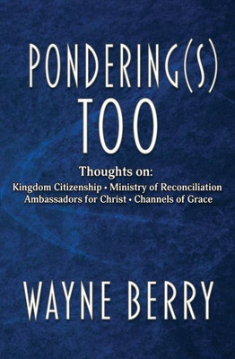 Pondering(S) Too : Thoughts On Kingdom Citizenship - Ministry Of Reconciliation - Ambassadors For Christ - Channels Of Grace