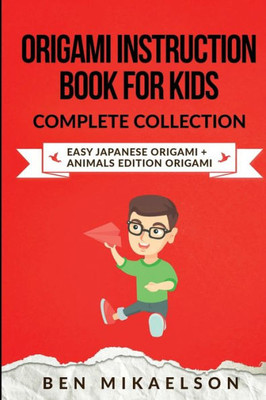 Origami Instruction Book For Kids Complete Collection : Easy Japanese Origami + Animals Edition Origami