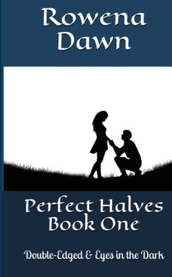 Perfect Halves Book One : Double-Edged & Eyes In The Dark