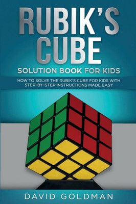 Rubik'S Cube Solution Book For Kids : How To Solve The Rubik'S Cube For Kids With Step-By-Step Instructions Made Easy