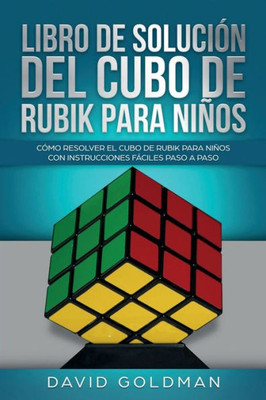 Libro De Solución Del Cubo De Rubik Para Niños : Cómo Resolver El Cubo De Rubik Con Instrucciones Fáciles Paso A Paso Para Niños