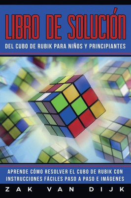 Libro De Solución Del Cubo De Rubik Para Niños Y Principiantes : Aprende Cómo Resolver El Cubo De Rubik Con Instrucciones Fáciles Paso A Paso E Imágenes