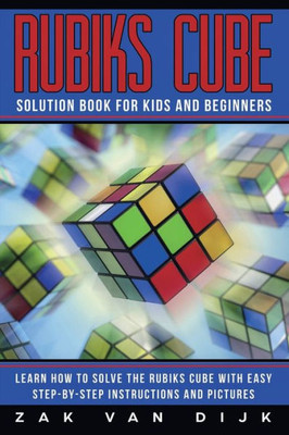 Rubik'S Cube Solution Book For Kids And Beginners : Learn How To Solve The Rubik'S Cube With Easy Step-By-Step Instructions And Pictures (Color)