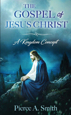 The Gospel Of Jesus Christ : A Kingdom Concept