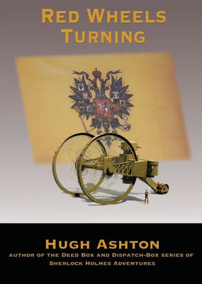 Red Wheels Turning : A Novel Of The Great European War