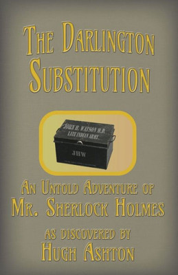 The Darlington Substitution : An Untold Adventure Of Sherlock Holmes