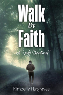 Walk By Faith : A Daily Devotional