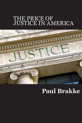 The Price Of Justice : Commentaries On The Criminal Justice System And Ways To Fix What'S Wrong