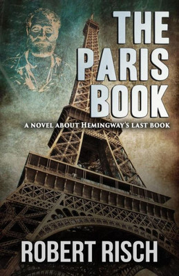The Paris Book : A Novel About Hemingway'S Last Book